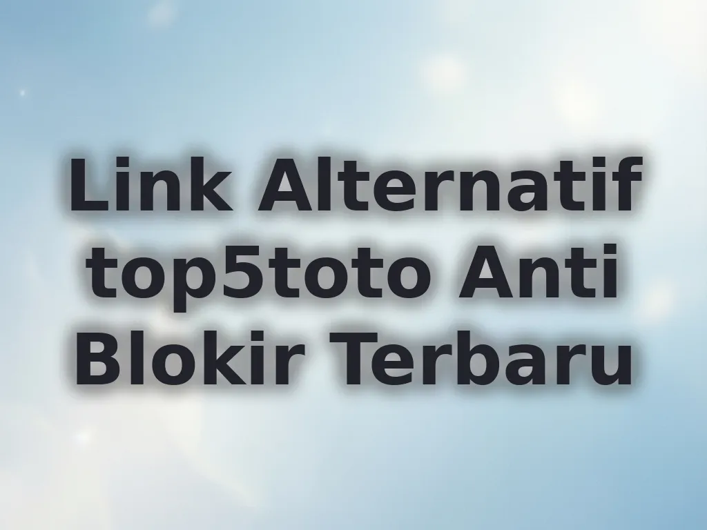 Link Alternatif top5toto Anti Blokir Terbaru